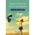 Heaven Within You: Cures For The Ailing Soul