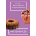 Air Fryer Toaster Oven Sweet Wonders: Tasty And Affordable Air Fryer Toaster Oven Recipes To Start Your Day with The Right Foot