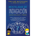 Mentalidad de Indagación: Cómo Fomentar Los Sueños, Las Preguntas y Las Curiosidades de Nuestros Alumnos Más Pequeños