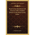 Rosicrucian Questions and Answers with Complete History of the Rosicrucian Order
