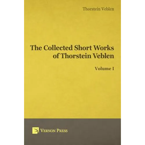Collected Short Works of Thorstein Veblen - Volume I