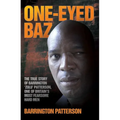 One-Eyed Baz - The Story of Barrington 'Zulu' Patterson, One of Britain's Deadliest Men