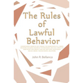 The Rules of Lawful Behavior: Understanding American Law Through the Examination of 20 Human Behaviors, Including Analysis of the Behavioral and Legal
