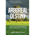 Arboreal Destiny: Arboreal Destiny: The Trees that Shaped the History and Culture of People