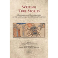 Writing 'True Stories': Historians and Hagiographers in the Late Antique and Medieval Near East