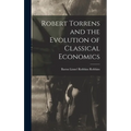Robert Torrens and the Evolution of Classical Economics
