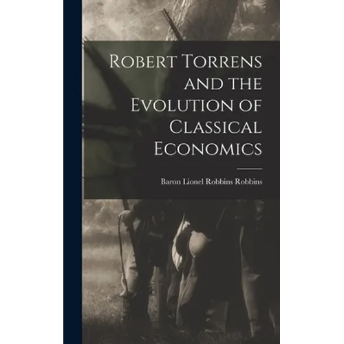 Robert Torrens and the Evolution of Classical Economics