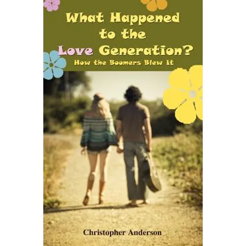 What Happened to the Love Generation?: How the Boomers Blew It