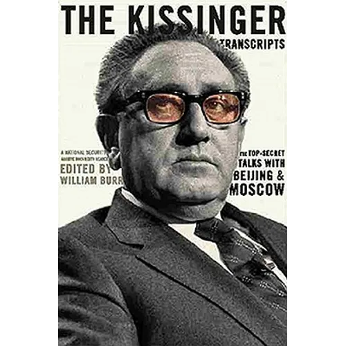 The Kissinger Transcripts: The Top Secret Talks with Beijing and Moscow