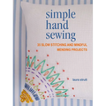 Simple Hand Sewing: 35 Slow Stitching and Mindful Mending Projects