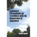 Japanese Phrasebook for Travellers with No Knowledge of Japanese
