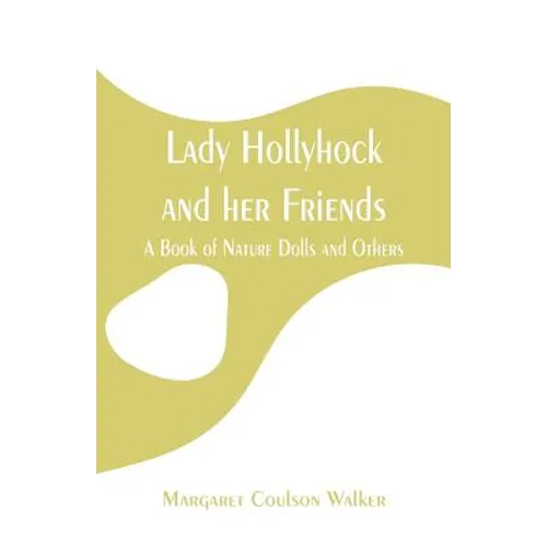 Lady Hollyhock and her Friends: A Book of Nature Dolls and Others