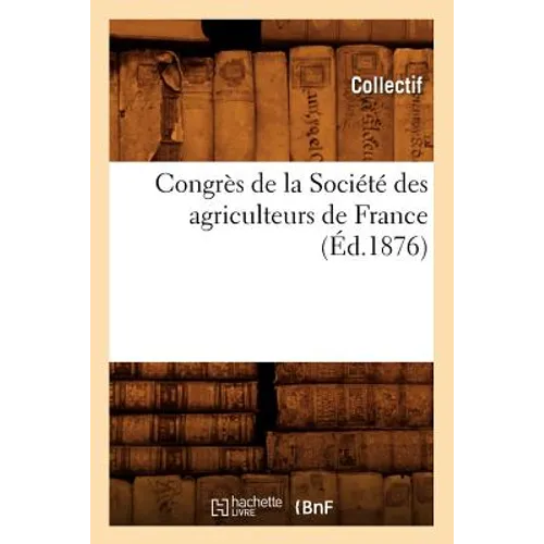 Congrès de la Société Des Agriculteurs de France (Éd.1876)