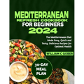 Mediterranean Refresh Cookbook for Beginners 2024: The Mediterranean Diet Made Easy, Quick and Tasty: Delicious Recipes for Optimal Health