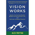 Vision Works: Awaken the Earning Mindset, Bridge the Missing Profit Link, and Cultivate Untapped Potential