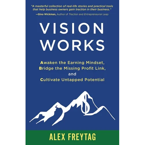 Vision Works: Awaken the Earning Mindset, Bridge the Missing Profit Link, and Cultivate Untapped Potential