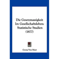 Die Gesetzmassigkeit Im Gesellschaftsleben: Statistische Studien (1877)