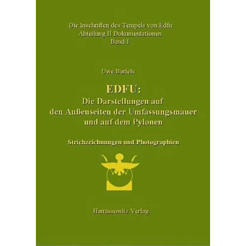 Die Inschriften Des Tempels Von Edfu / Edfu: Die Darstellungen Auf Den Aussenseiten Der Umfassungsmauer Und Auf Den Pylonen. Abteilung II Dokumentatio