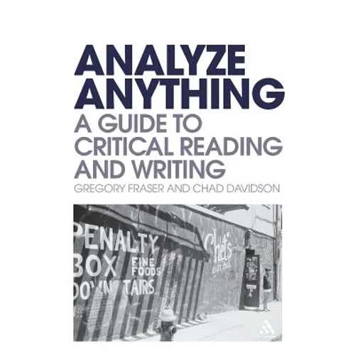 Analyze Anything: A Guide to Critical Reading and Writing