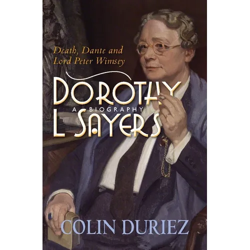 Dorothy L Sayers: A Biography: Death, Dante and Lord Peter Wimsey - Paperback