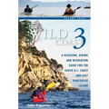 The Wild Coast 3: A Kayaking, Hiking and Recreation Guide for Bc's South Coast and East Vancouver Island