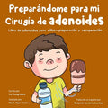 Preparándome para mi cirugía de adenoides: Libro sobre adenoides para niños - preparación y recuperación