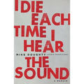 I Die Each Time I Hear the Sound: A Memoir