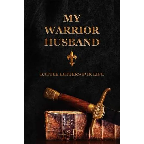 My Warrior Husband: Battle Letters For Life