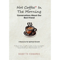 Hot Coffee In The Morning: Conversations About Our Best Friend