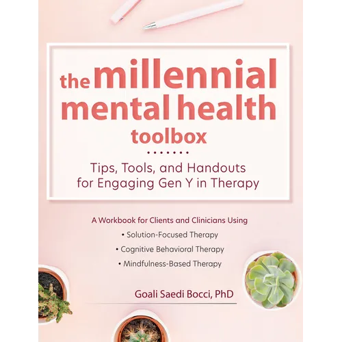 The Millennial Mental Health Toolbox: Tips, Tools, and Handouts for Engaging Gen Y in Therapy