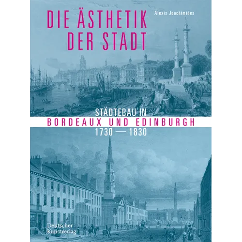 Die Ästhetik Der Stadt: Städtebau in Bordeaux Und Edinburgh 1730-1830