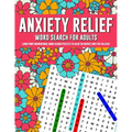 Anxiety Relief Word Search Puzzles For Adults: Large Print Inspirational Word Search Puzzles To Calm The Nerves And Stay Relaxed