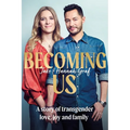 Becoming Us: The Inspiring Memoir of Transgender Joy, Love and Family as Seen on Lorraine