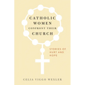 Catholic Women Confront Their Church: Stories of Hurt and Hope
