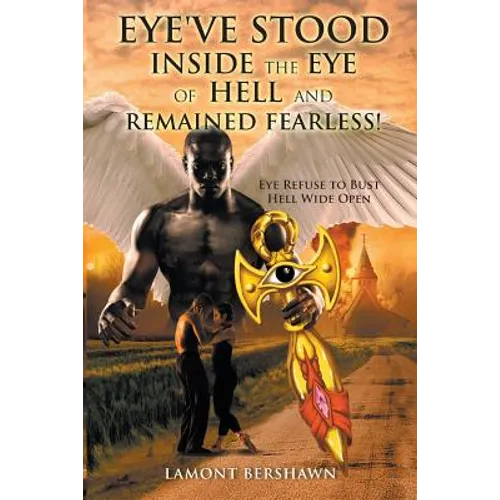 Eye've Stood Inside the Eye of Hell and Remained Fearless!