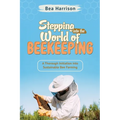 Stepping into the World of Beekeeping: A Thorough Initiation into Sustainable Bee Farming