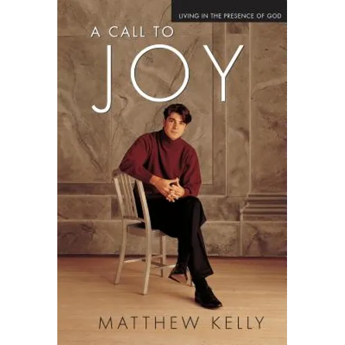 A Call to Joy: Living in the Presence of God (New Edition)