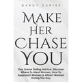 Make Her Chase You: Day Game Dating Advice, Discover Where To Meet Women, How To Approach Women & Attract Women During The Day
