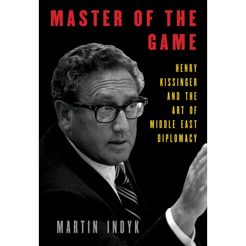 Master of the Game: Henry Kissinger and the Art of Middle East Diplomacy