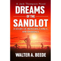Dreams of The Sandlot: A Story of Mentors, Family and Baseball