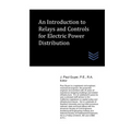 An Introduction to Relays and Controls for Electric Power Distribution