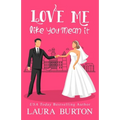 Love Me Like You Mean It: A Sweet Romantic Comedy