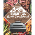 Ninja Foodi Smart XL Grill Cookbook: Delicious Guaranteed and Quick to Make Recipes to Treat You and Your Family with Tasty and Crispy Fried Food