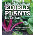 Landscaping with Edible Plants in Texas, Volume 48: Design and Cultivation