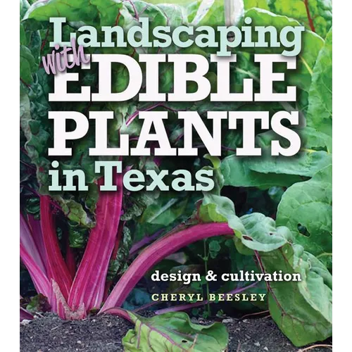 Landscaping with Edible Plants in Texas, Volume 48: Design and Cultivation