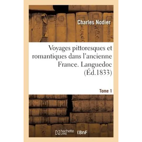 Voyages Pittoresques Et Romantiques Dans l'Ancienne France. Languedoc. Tome 1 1833
