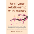 heal your relationship with money: Understand your "why," let go of past financial dysfunction, and make peace with your money in just 28 days