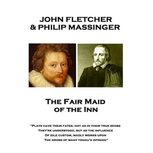 John Fletcher & Philip Massinger - The Fair Maid of the Inn: "Plays have their fates, not as in their true sense They're understood, but as the influe