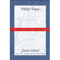 That Ever Loyal Island: Staten Island and the American Revolution