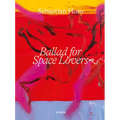 Sebastian Hosu: Ballad for Space Lovers